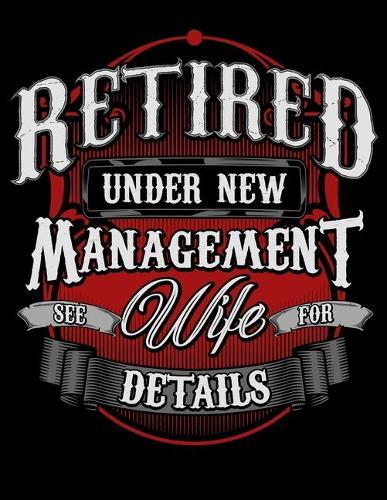 Retired Under New Management See Wife For Details