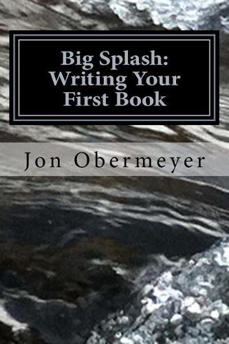 Big Splash: Writing Your First Book(Penultimate Writing Guide)