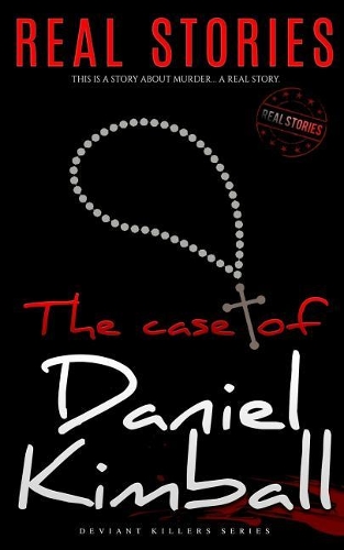 The Case of Daniel Kimball: Deviant Killers Series (Book 1)