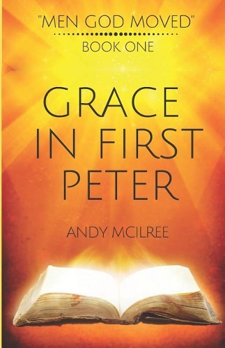 Grace in 1 Peter: (1 Men God Moved)