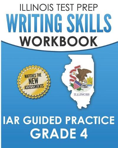ILLINOIS TEST PREP Writing Skills Workbook IAR Guided Practice Grade 4