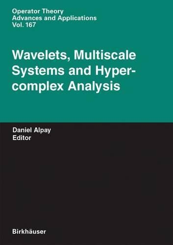 Wavelets, Multiscale Systems and Hypercomplex Analysis: (167 Operator Theory: Advances and Applications)