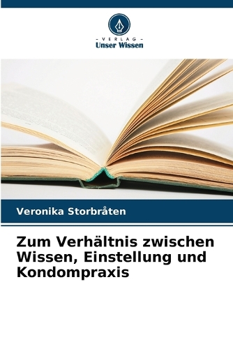 Zum Verhältnis zwischen Wissen, Einstellung und Kondompraxis