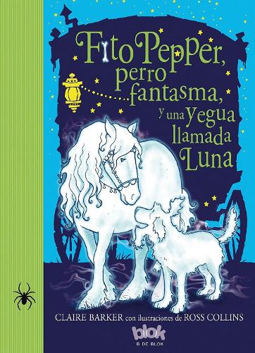Fito pepper  perro fantasma  y una yegua llamada luna  /  Knitbone Pepper Ghost Dog and a Horse Called Moon