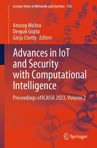 Advances in IoT and Security with Computational Intelligence: Proceedings of ICAISA 2023, Volume 2(756 Lecture Notes in Networks and Systems)