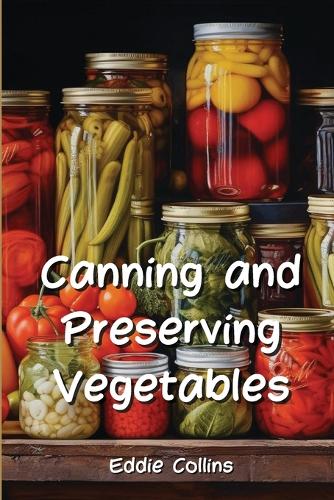 Canning and Preserving Vegetables