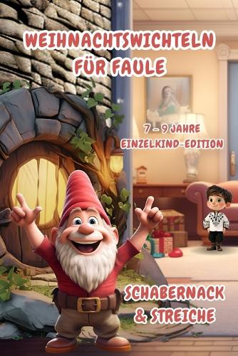 Weihnachtswichteln für Faule: Schabernack & Streiche (7-9 Jahre) Einzelkind-Edition(Weihnachtswichteln Für Faule (7-9 Jahre) Einzelkind-Editionen)