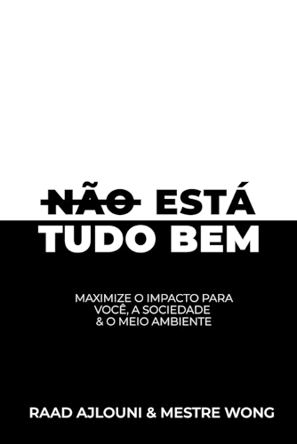 Não Está Tudo Bem: Maximiza o Impacto para Você, a Sociedade & o Meio Ambiente