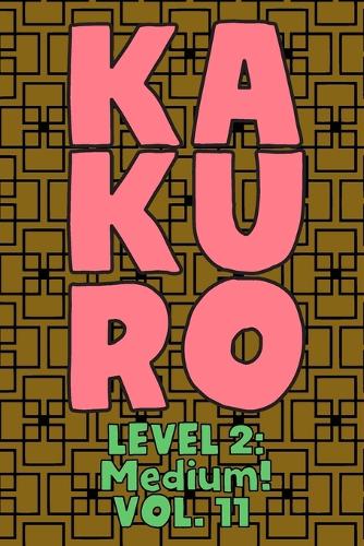 Kakuro Level 2: Medium! Vol. 11: Play Kakuro 14x14 Grid Medium Level Number Based Crossword Puzzle Popular Travel Vacation Games Japanese Mathematical Logic Similar