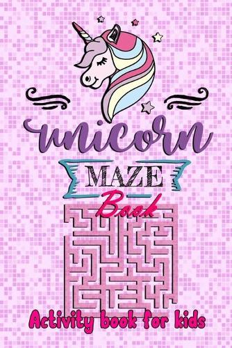 Unicorn Maze Book Activity book for kids: 60 Mazes for kids, unicorn theme Labyrinths for children from 4 to 6 years old (with solutions)