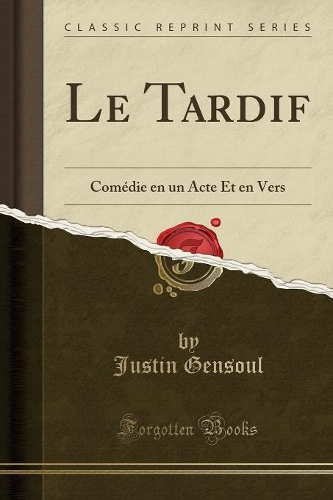 Le Tardif: Comédie En Un Acte Et En Vers (Classic Reprint)