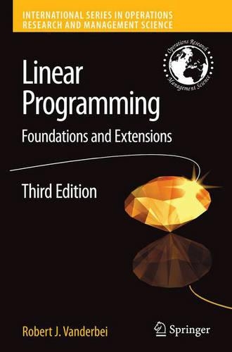 Linear Programming: Foundations and Extensions(v. 114 International Series in Operations Research & Management Science)