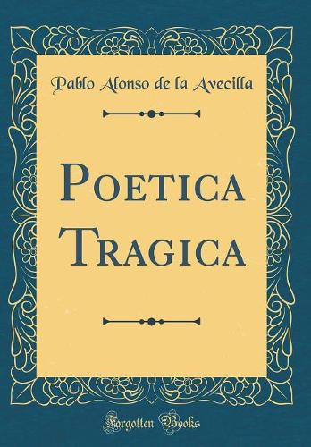 Poetica Tragica (Classic Reprint)