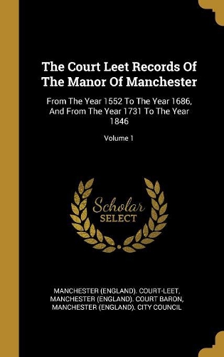 The Court Leet Records Of The Manor Of Manchester