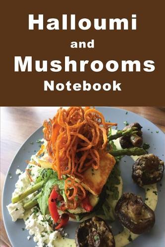 Halloumi and Mushrooms Notebook: Tempt your tastebuds with this delicious looking composition notebook. It is a handy size to take with you to your favorite cafes to jot down the in