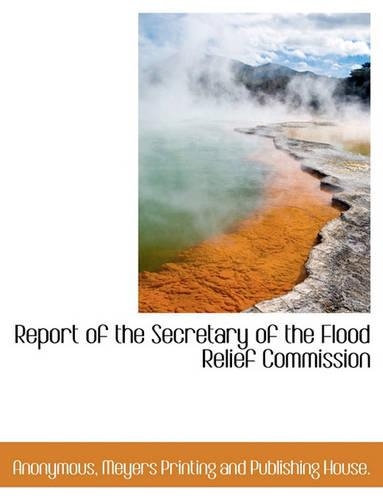 Report of the Secretary of the Flood Relief Commission