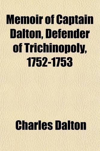 Memoir of Captain Dalton, Defender of Trichinopoly, 1752-1753