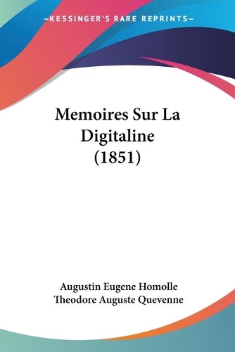 Memoires Sur La Digitaline (1851): (French)