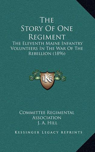 Story Of One Regiment: The Eleventh Maine Infantry Volunteers In The War Of The Rebellion (1896)