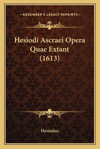 Hesiodi Ascraei Opera Quae Extant (1613): (Latin)