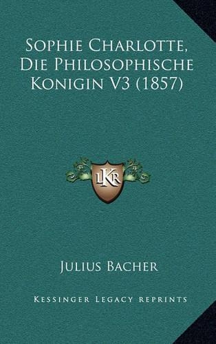 Sophie Charlotte, Die Philosophische Konigin V3 (1857)
