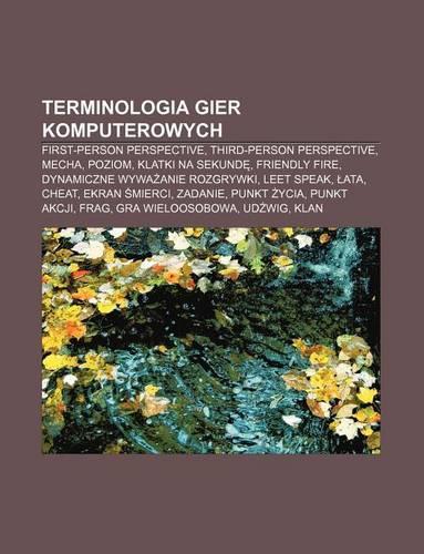 Terminologia Gier Komputerowych: First-Person Perspective, Third-Person Perspective, Mecha, Poziom, Klatki Na Sekund, Friendly Fire(Polish)
