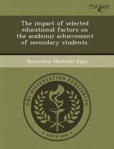 The Impact of Selected Educational Factors on the Academic Achievement of Secondary Students