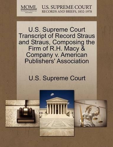 U.S. Supreme Court Transcript of Record Straus and Straus, Composing the Firm of R.H. Macy & Company V. American Publishers' Association: (English)
