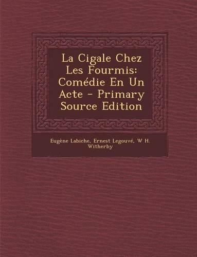 La Cigale Chez Les Fourmis: Comedie En Un Acte(French)