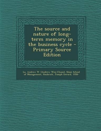 The Source and Nature of Long-Term Memory in the Business Cycle: (English)