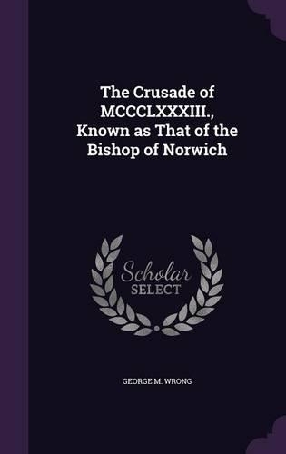 The Crusade of MCCCLXXXIII., Known as That of the Bishop of Norwich: (English)