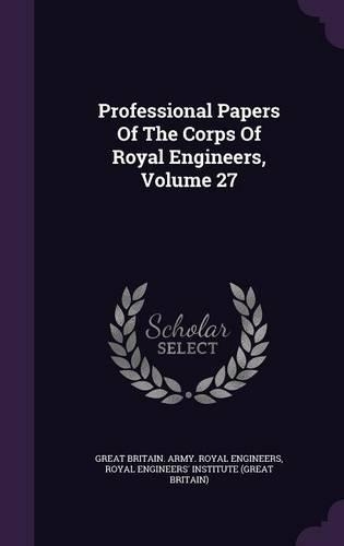 Professional Papers Of The Corps Of Royal Engineers, Volume 27