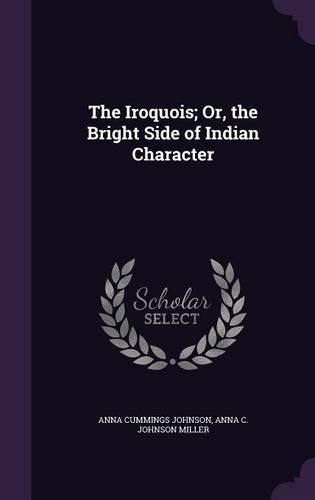 The Iroquois; Or, the Bright Side of Indian Character