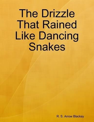 The Drizzle That Rained Like Dancing Snakes