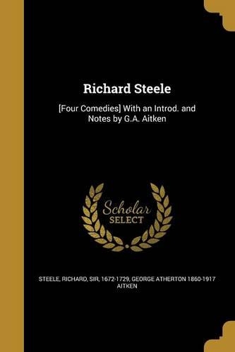 Richard Steele: [Four Comedies] with an Introd. and Notes by G.A. Aitken(English)