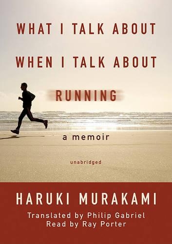 What I Talk about When I Talk about Running: A Memoir