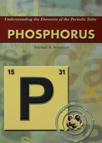 Phosphorus: (Understanding the Elements of the Periodic Table)