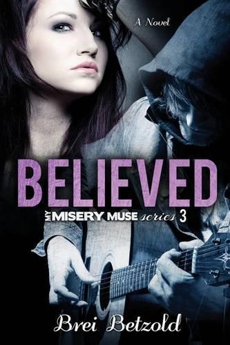 Believed: (3 My Misery Muse)