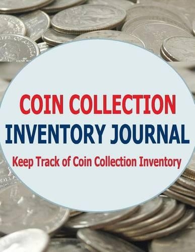 Coin Collection Inventory Journal: Keep Track of Your Coin Collection Inventory
