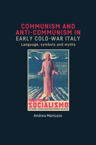 Communism and Anti-Communism in Early Cold War Italy: Language, Symbols and Myths