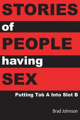 Stories of People Having Sex: Putting Tab a Into Slot B