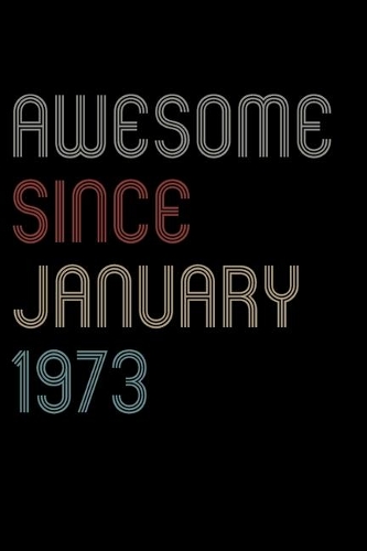 Awesome Since 1973 January Notebook Birthday Gift: Lined Notebook / Journal Gift, 120 Pages, 6x9, Soft Cover, Matte Finish