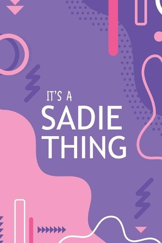 It's a Sadie Thing: YOU WOULDN'T UNDERSTAND Notebook, 120 Pages, 6x9, Soft Cover, Glossy Finish.
