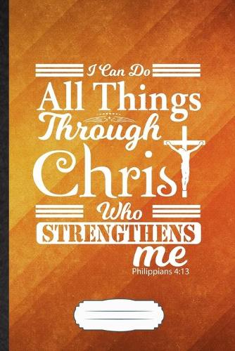 I Can Do All Things Through Christ Who Strengthens Me Philippians 4