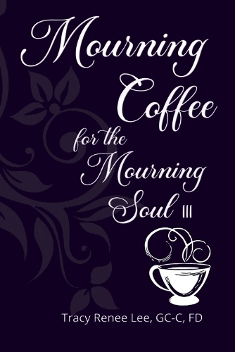 Mourning Coffee for the Mourning Soul III: (3 Mourning Coffee for the Mourning Soul)
