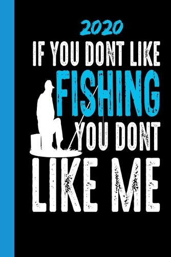 2020 If You Dont Like Fishing You Dont Like Me