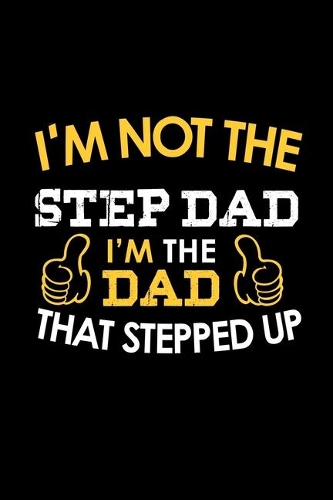 I'm Not A Step Dad. I'm The Dad That Stepped Up