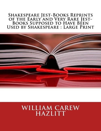 Shakespeare Jest-Books Reprints of the Early and Very Rare Jest-Books Supposed to Have Been Used by Shakespeare