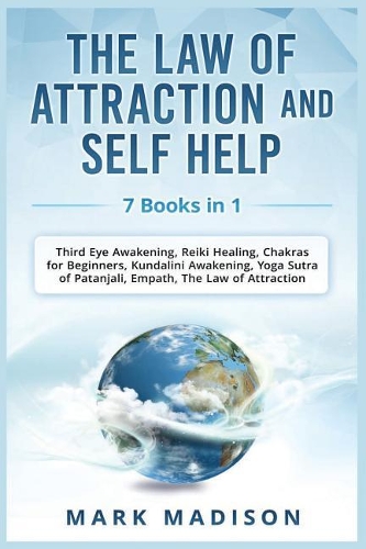 Law of Attraction and Self Help: 7 Books in 1 - Third Eye Awakening, Reiki Healing, Chakras for Beginners, Kundalini Awakening, Yoga Sutra of Patanjali, Empath, the Law of Attractio