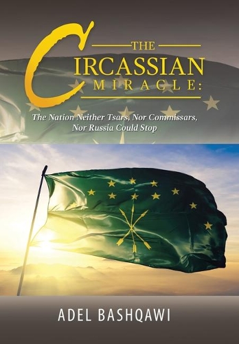 The Circassian Miracle: the Nation Neither Tsars, nor Commissars, nor Russia Could Stop